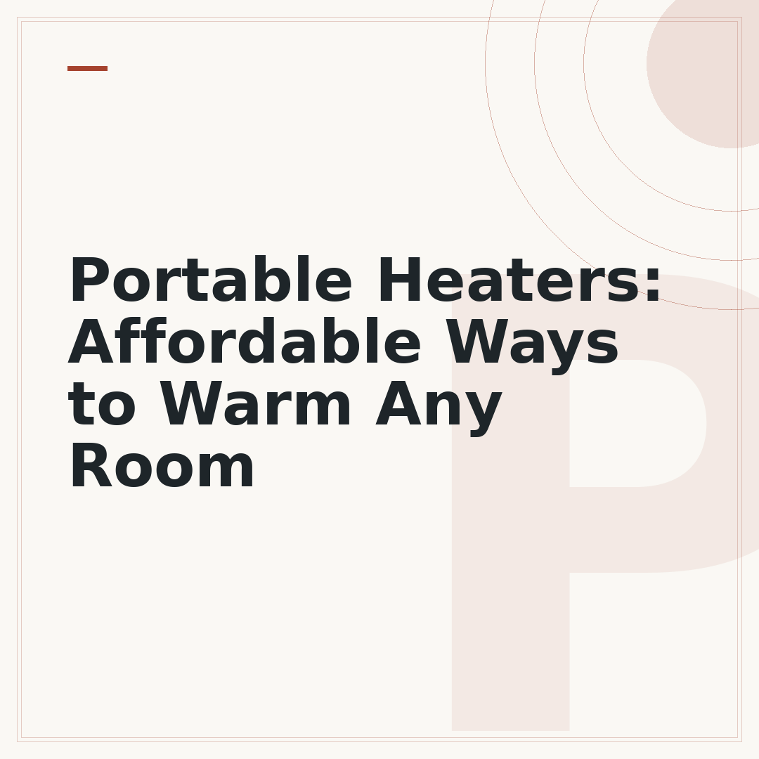 Portable Heaters: Affordable Ways to Warm Any Room