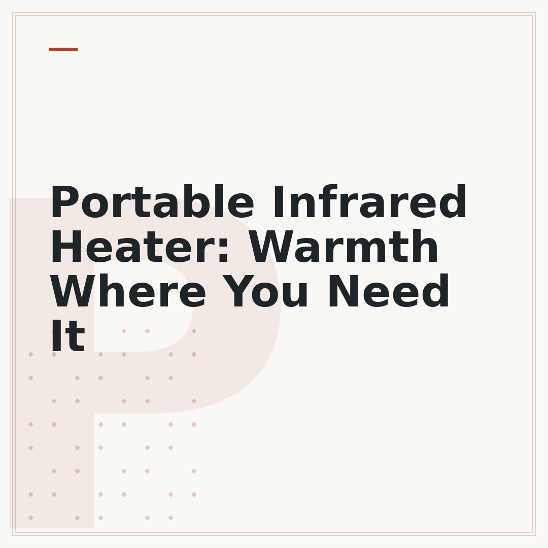 Portable Infrared Heater: Warmth Where You Need It