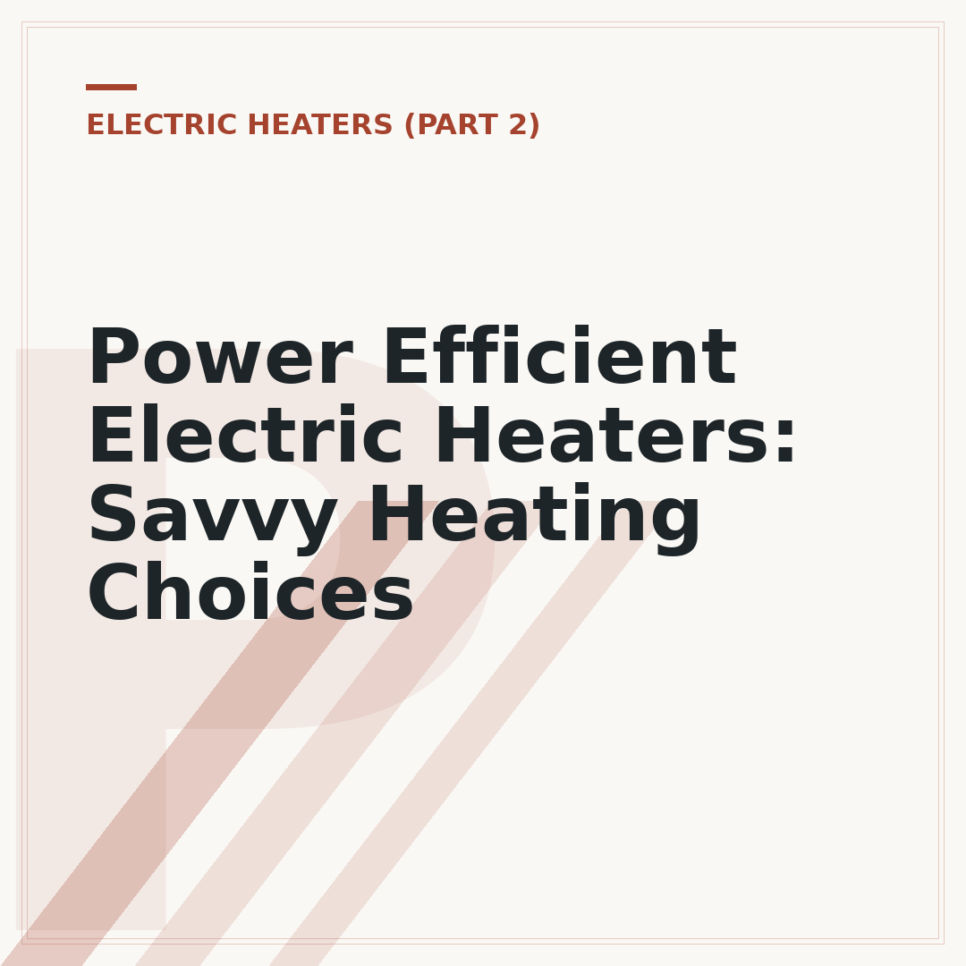 Power Efficient Electric Heaters: Savvy Heating Choices