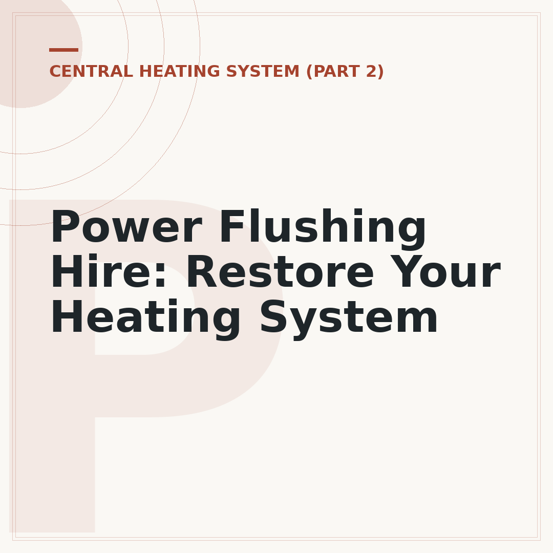 Power Flushing Hire: Restore Your Heating System