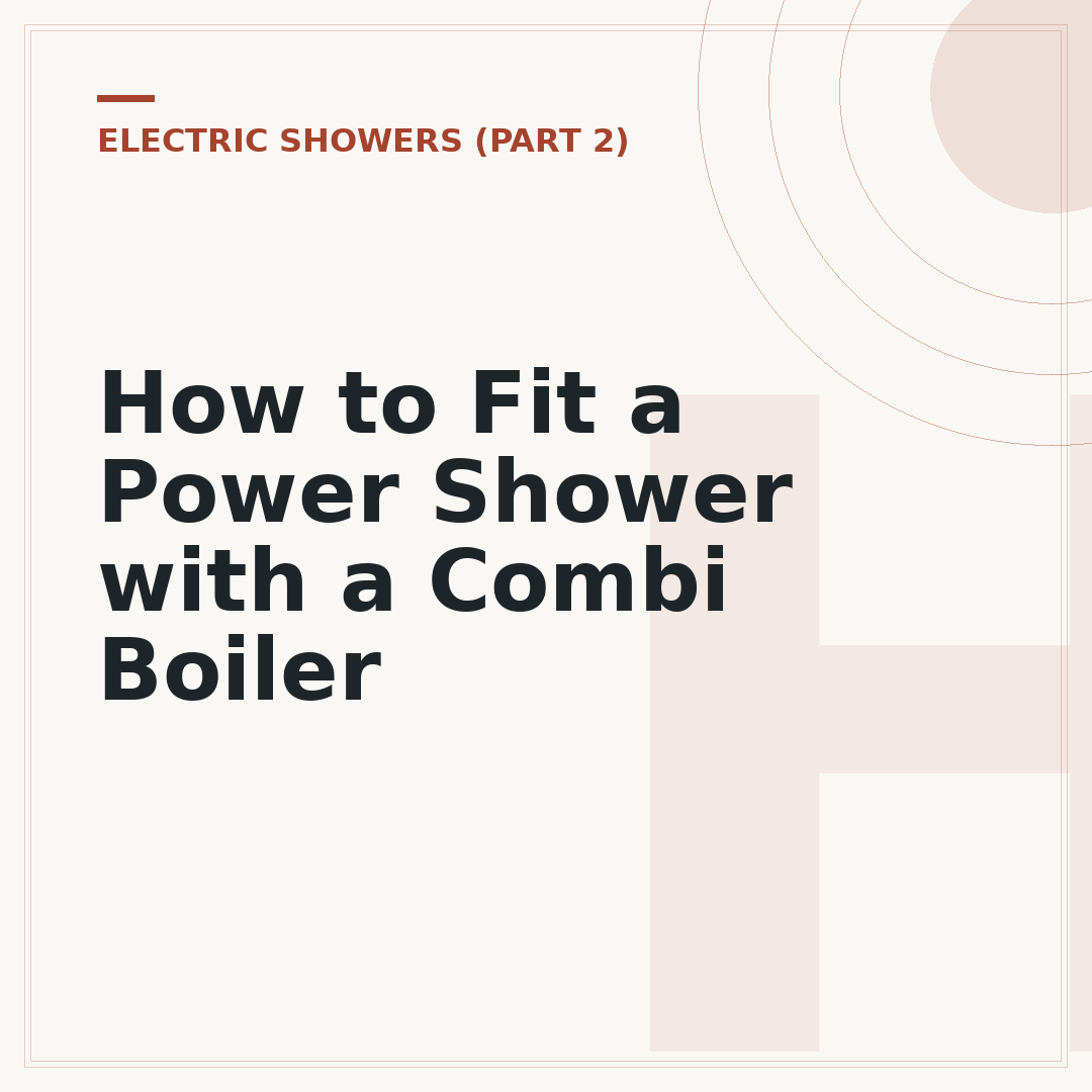 How to Fit a Power Shower with a Combi Boiler