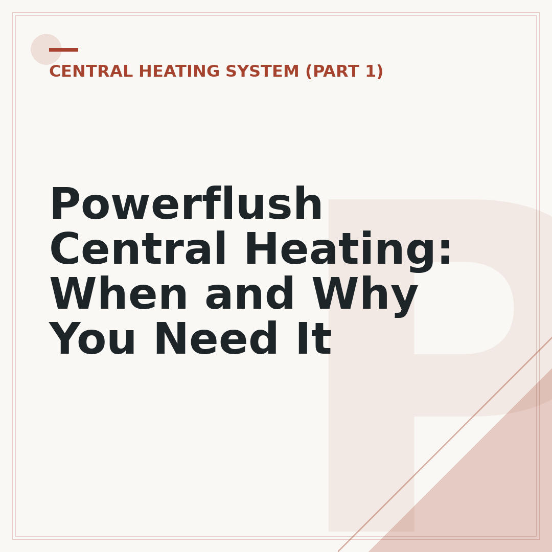 Powerflush Central Heating: When and Why You Need It