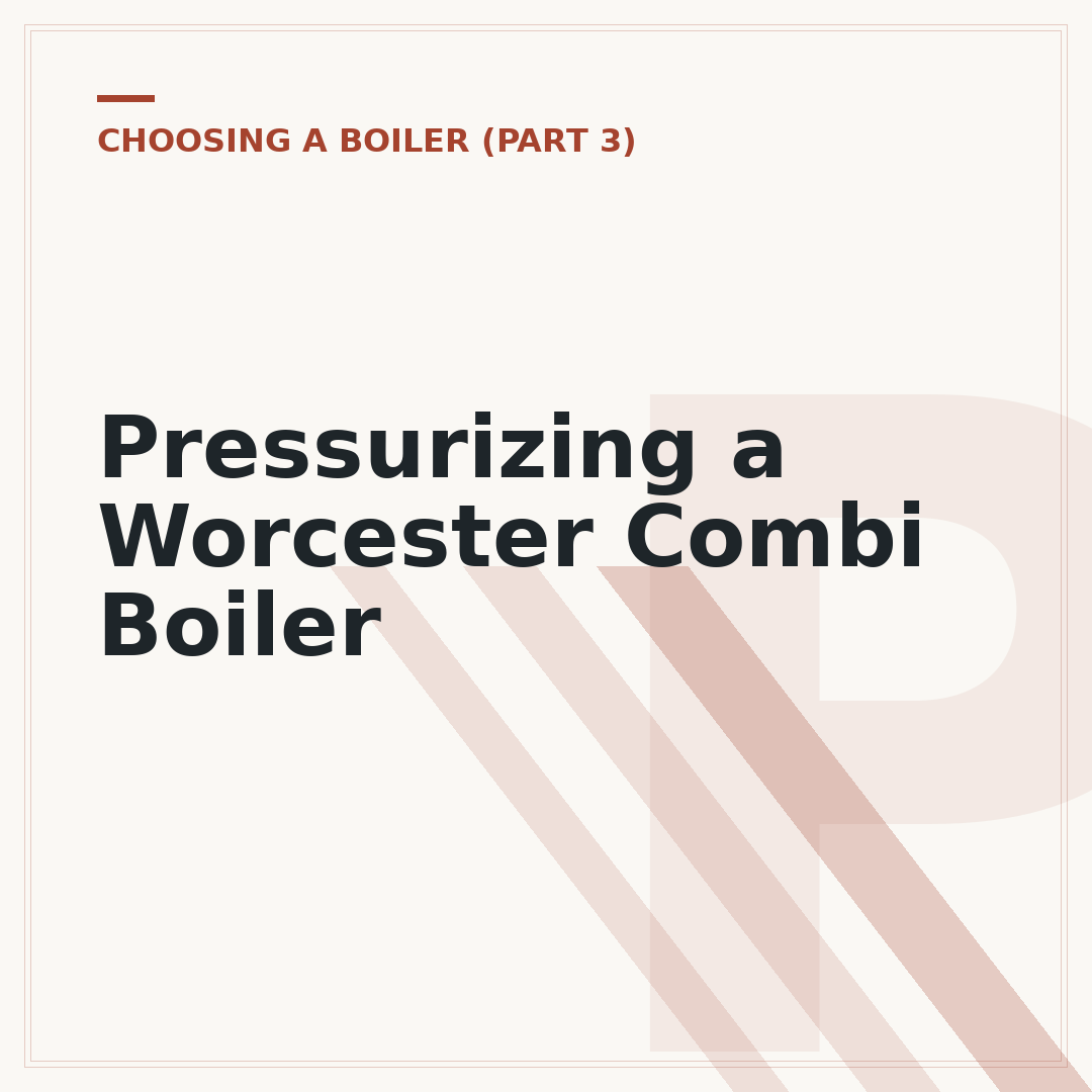 Pressurizing a Worcester Combi Boiler