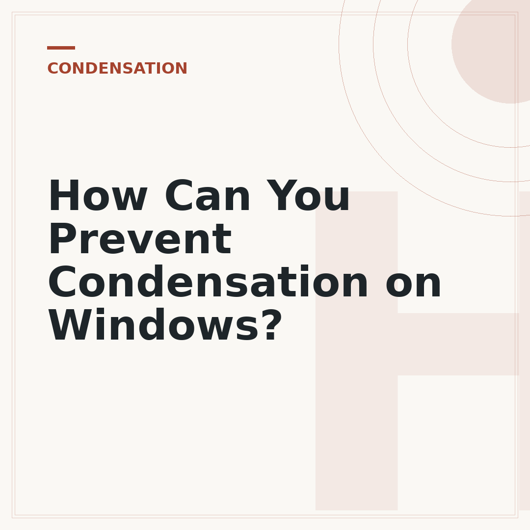 How Can You Prevent Condensation on Windows?