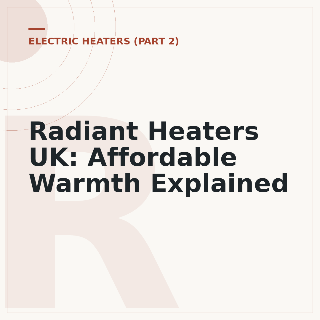 Radiant Heaters UK: Affordable Warmth Explained