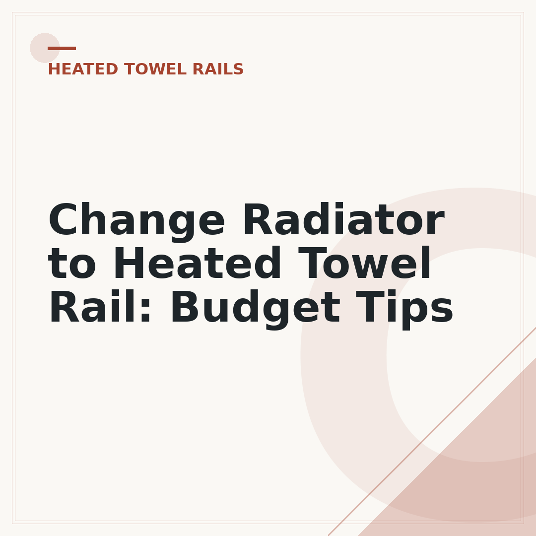 Change Radiator to Heated Towel Rail: Budget Tips