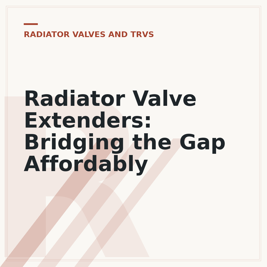 Radiator Valve Extenders: Bridging the Gap Affordably