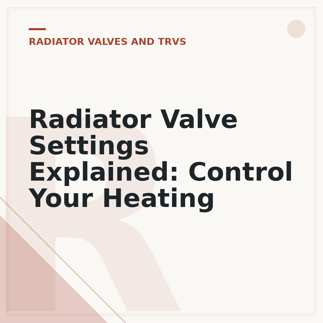 Radiator Valve Settings Explained: Control Your Heating