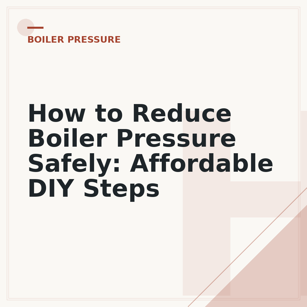 How to Reduce Boiler Pressure Safely: Affordable DIY Steps