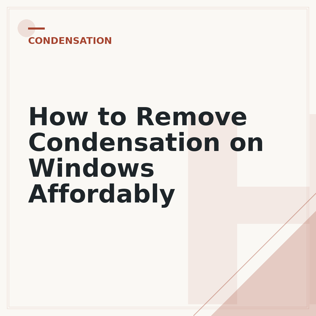 How to Remove Condensation on Windows Affordably