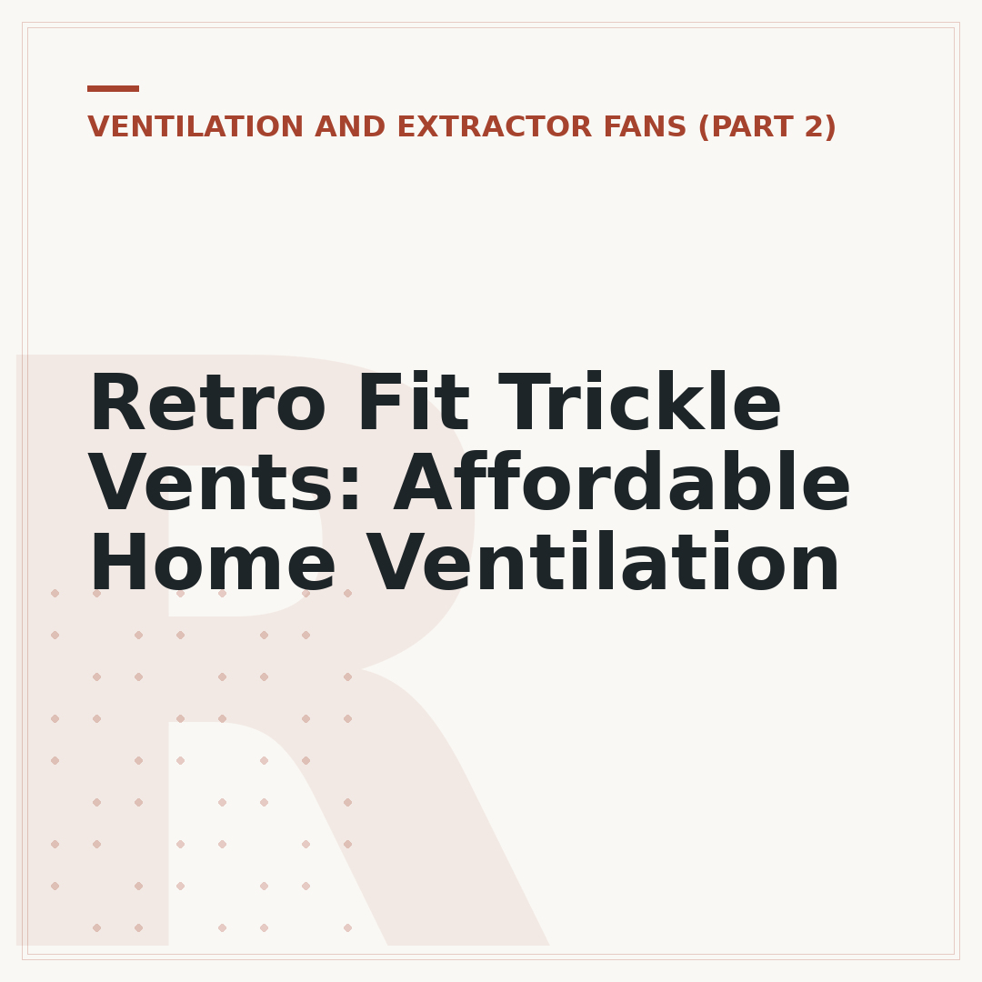 Retro Fit Trickle Vents: Affordable Home Ventilation