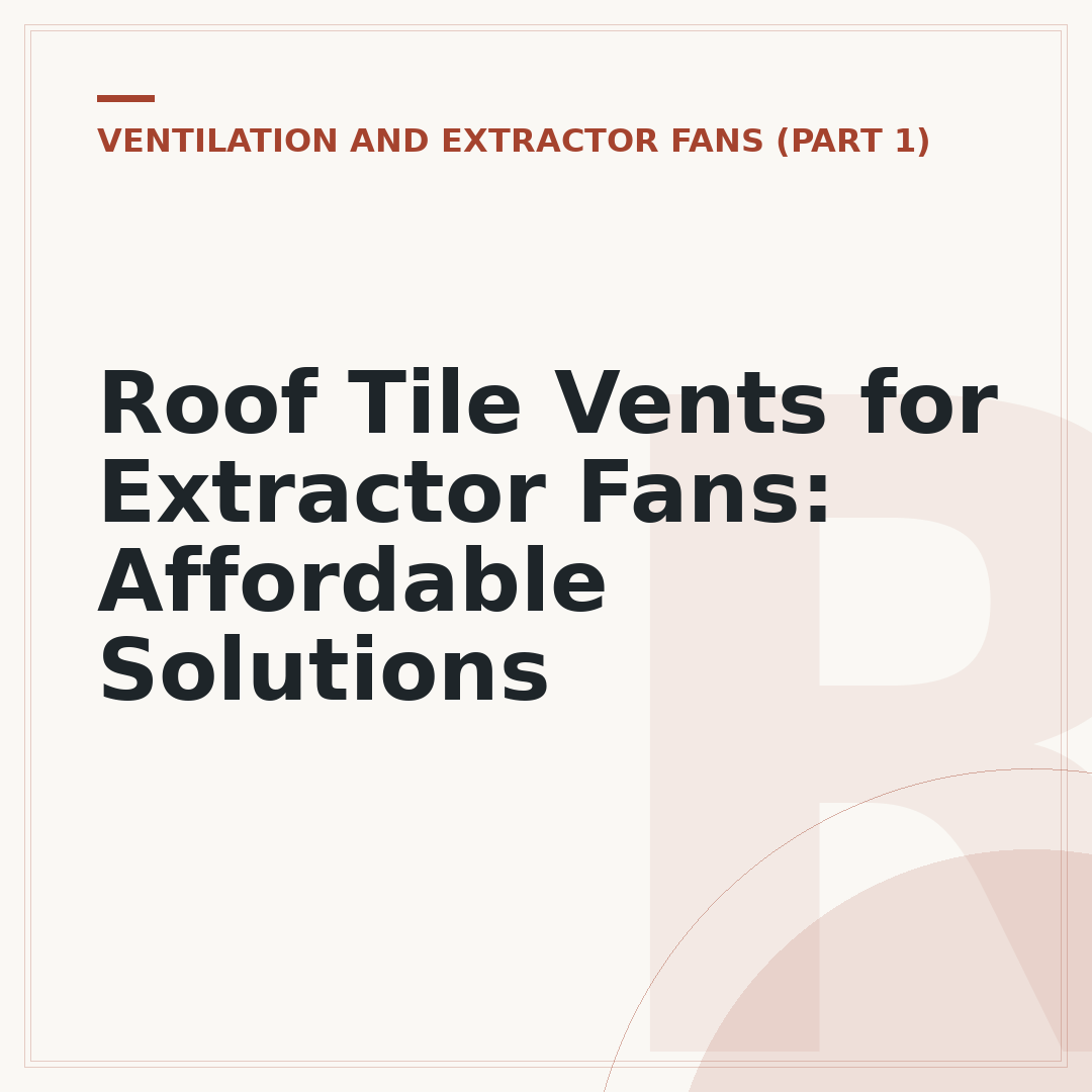 Roof Tile Vents for Extractor Fans: Affordable Solutions