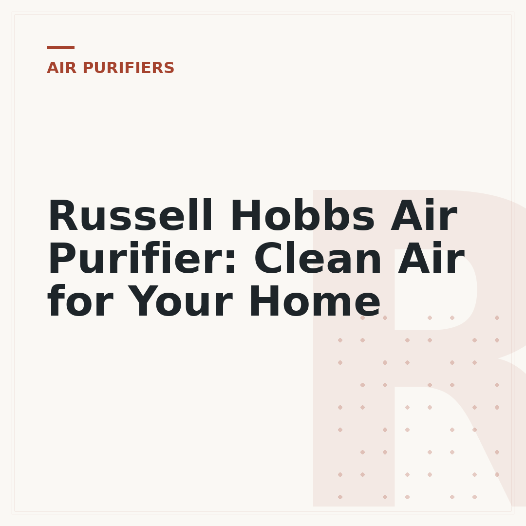 Russell Hobbs Air Purifier: Clean Air for Your Home