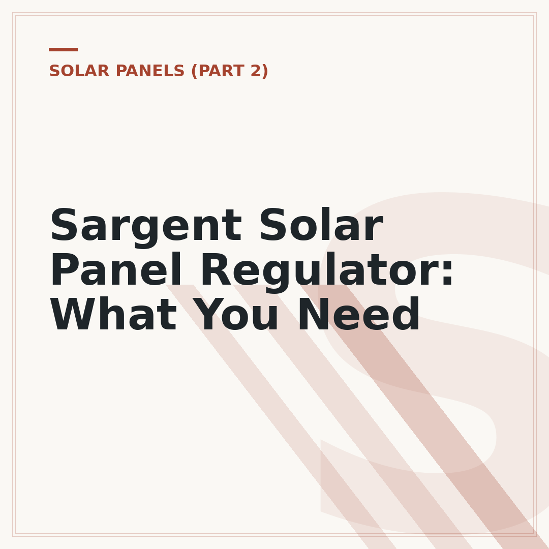Sargent Solar Panel Regulator: What You Need