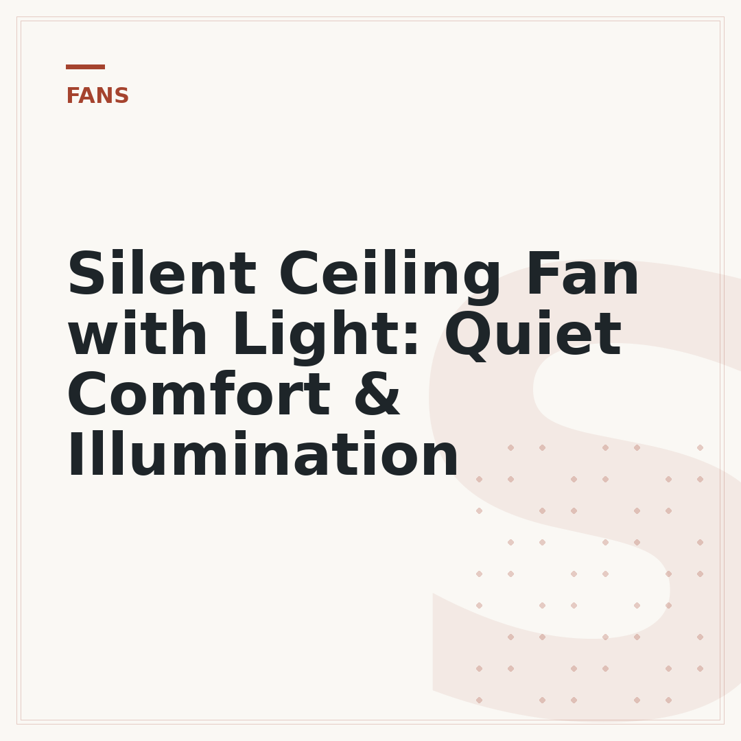 Silent Ceiling Fan with Light: Quiet Comfort & Illumination