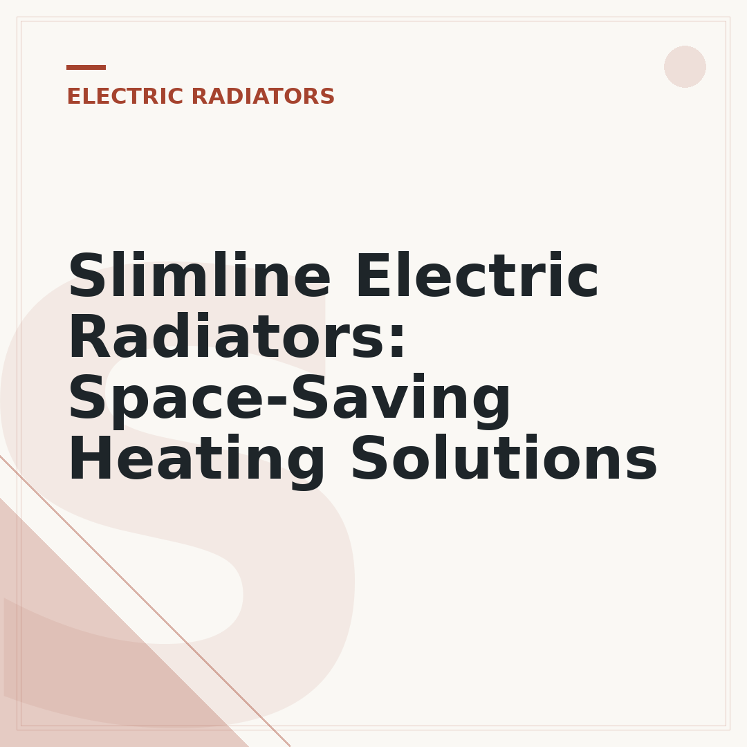Slimline Electric Radiators: Space-Saving Heating Solutions
