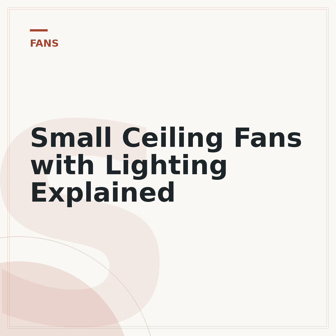 Small Ceiling Fans with Lighting Explained