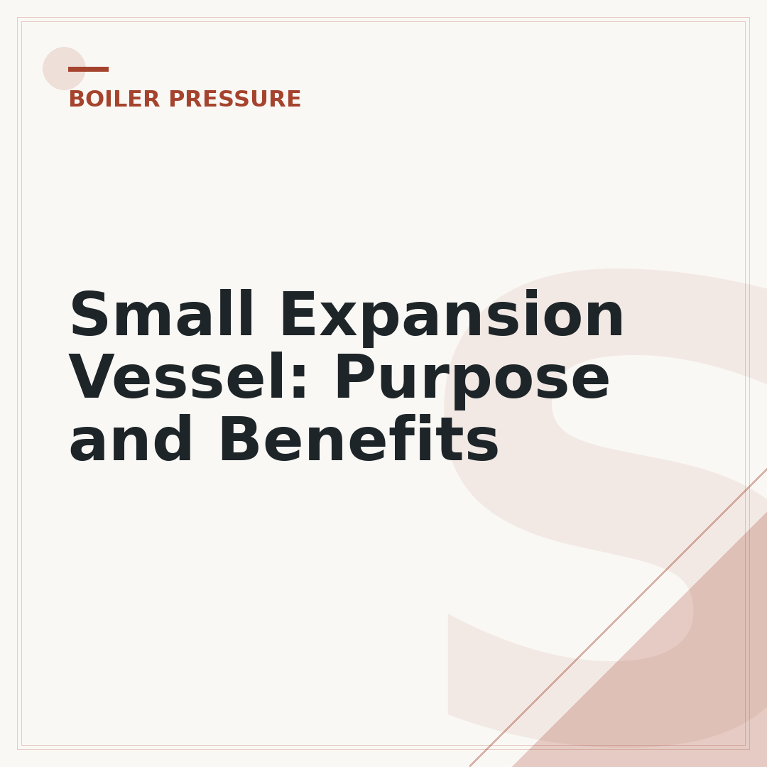 Small Expansion Vessel: Purpose and Benefits