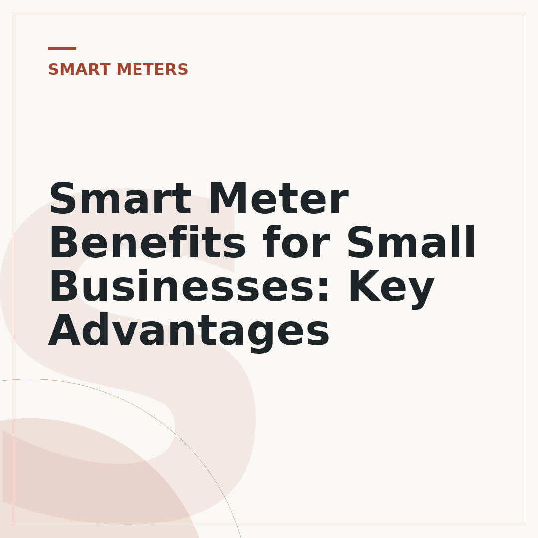 Smart Meter Benefits for Small Businesses: Key Advantages