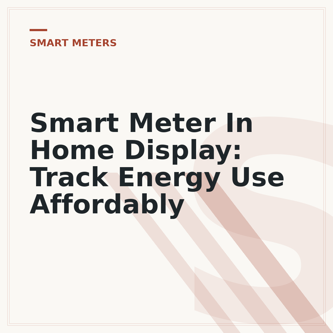 Smart Meter In Home Display: Track Energy Use Affordably