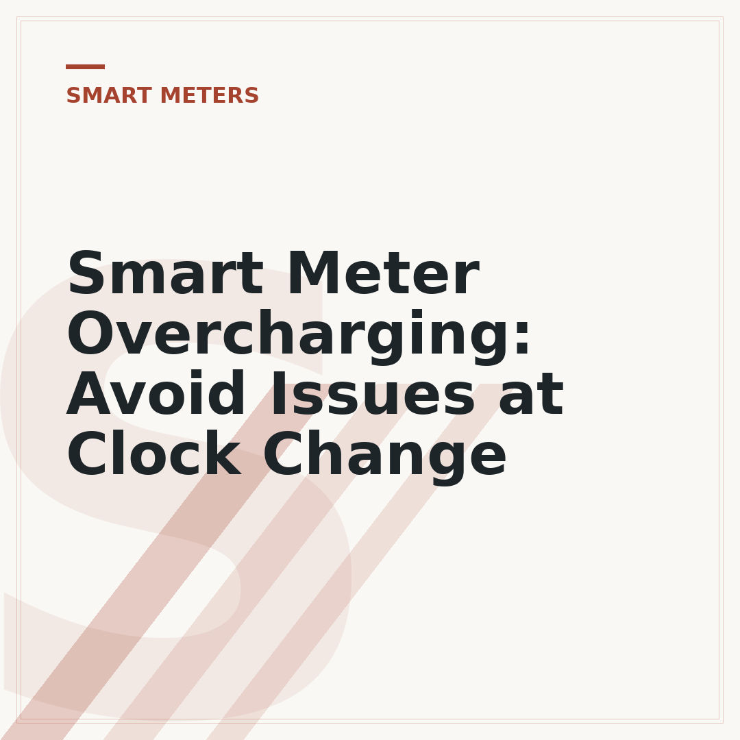 Smart Meter Overcharging: Avoid Issues at Clock Change