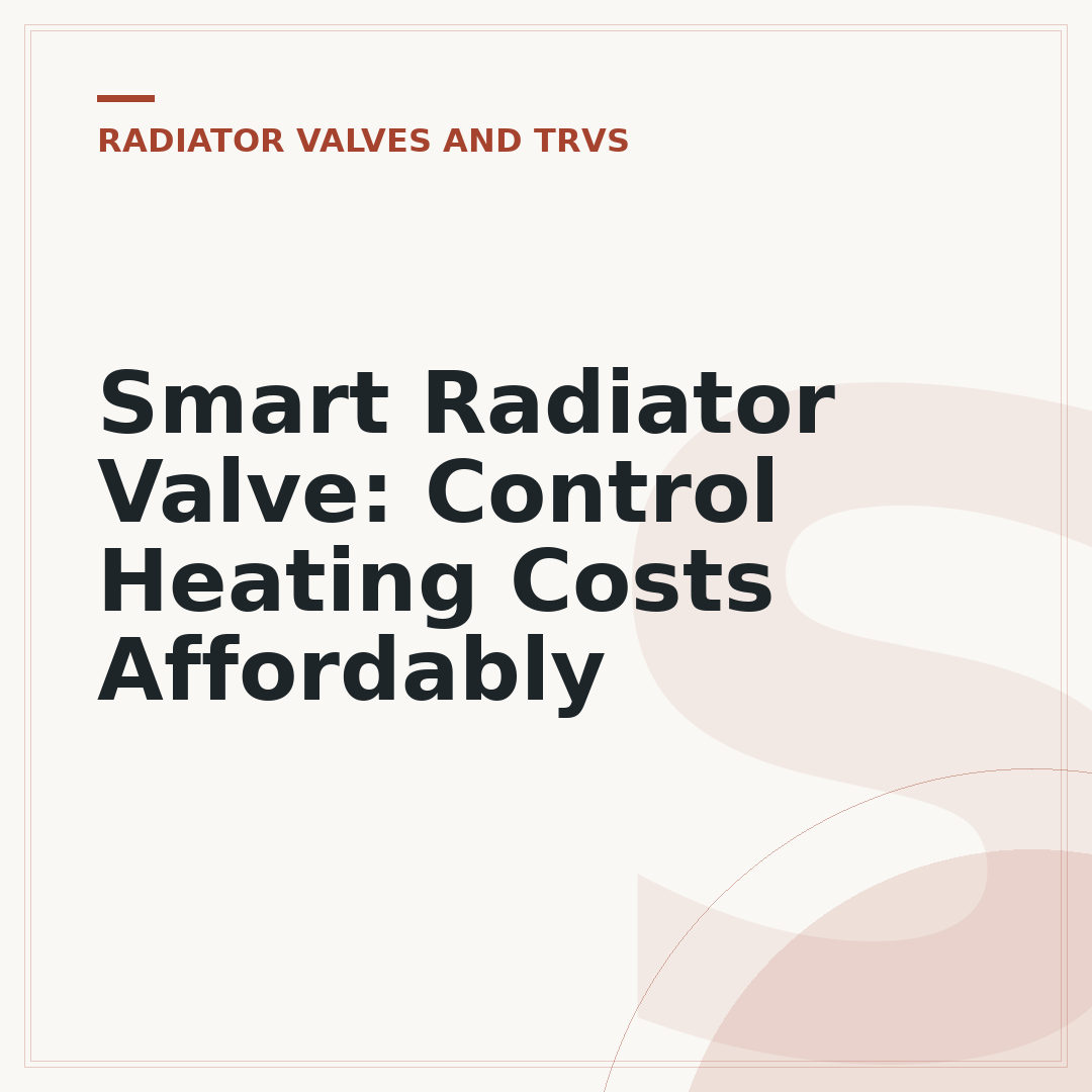 Smart Radiator Valve: Control Heating Costs Affordably
