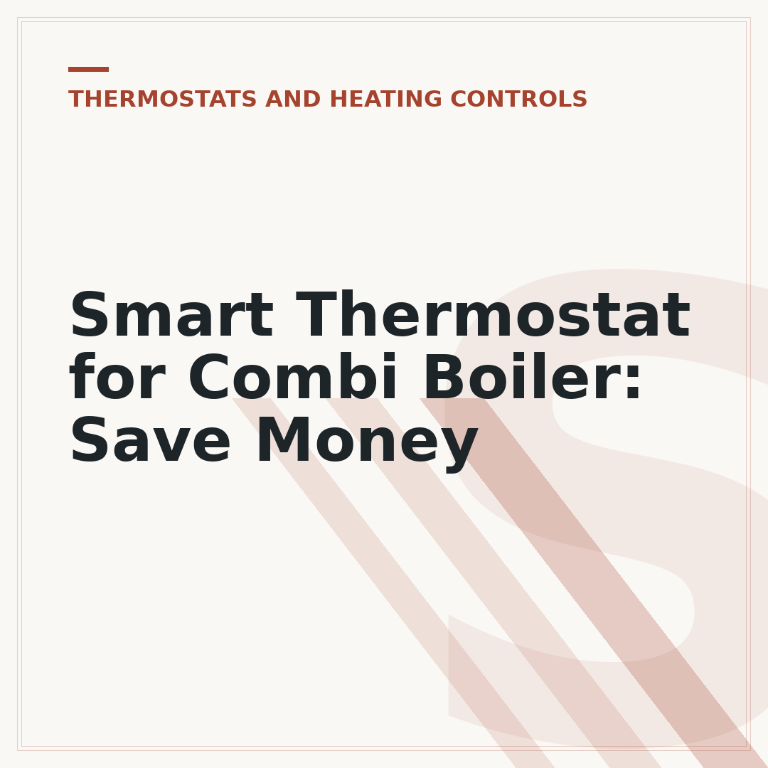 Smart Thermostat for Combi Boiler: Save Money