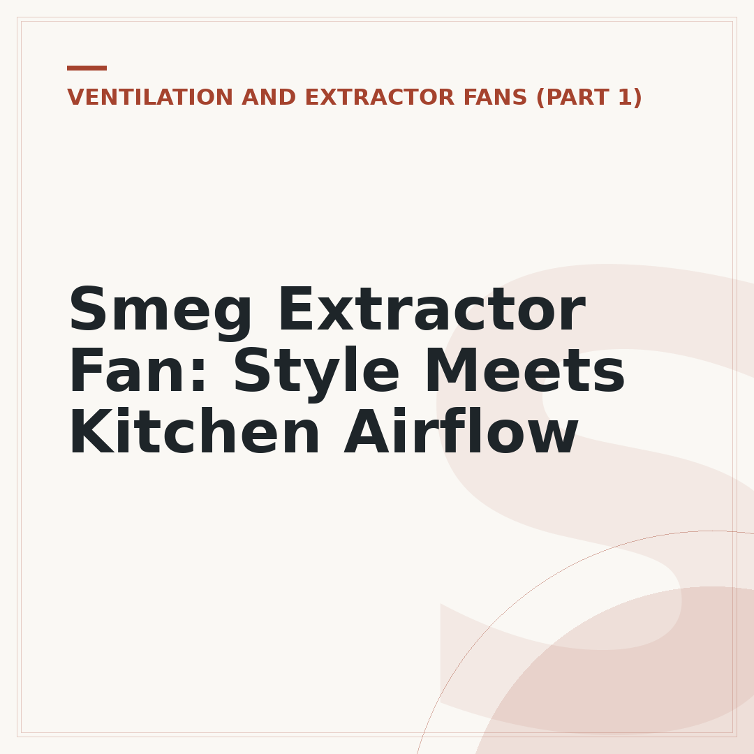 Smeg Extractor Fan: Style Meets Kitchen Airflow