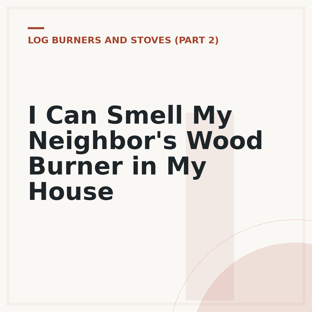 I Can Smell My Neighbor's Wood Burner in My House