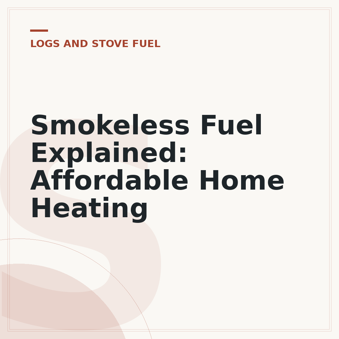 Smokeless Fuel Explained: Affordable Home Heating