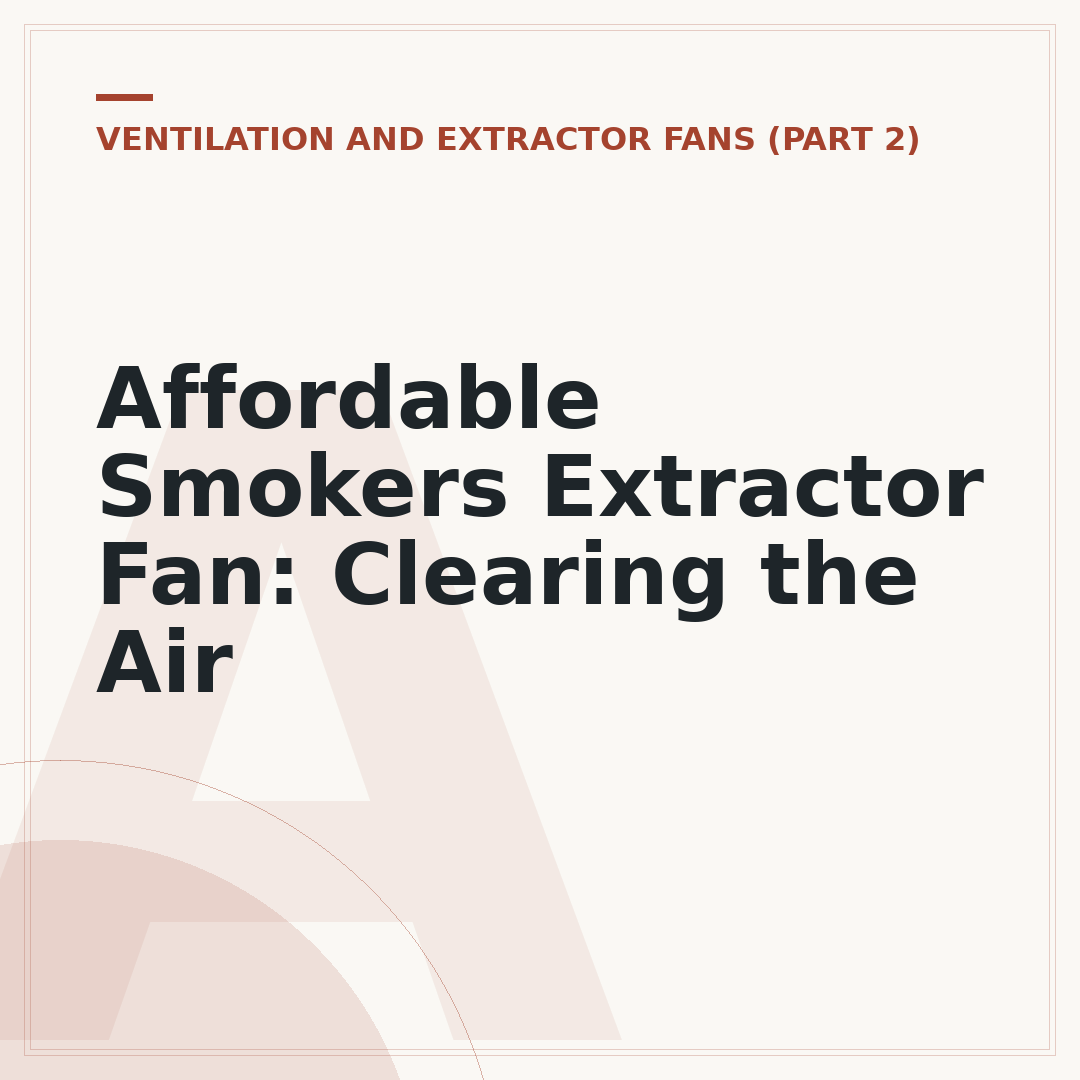 Affordable Smokers Extractor Fan: Clearing the Air