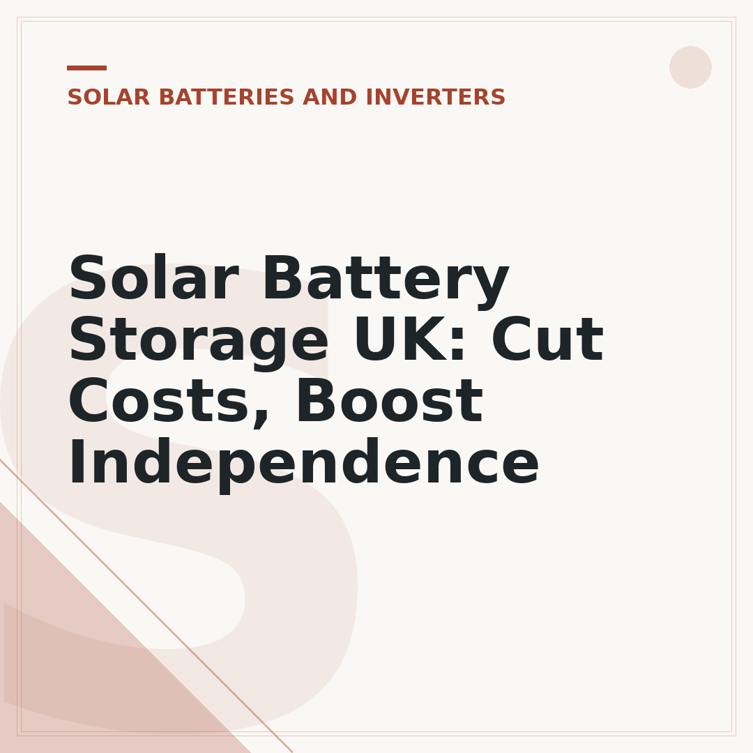Solar Battery Storage UK: Cut Costs, Boost Independence