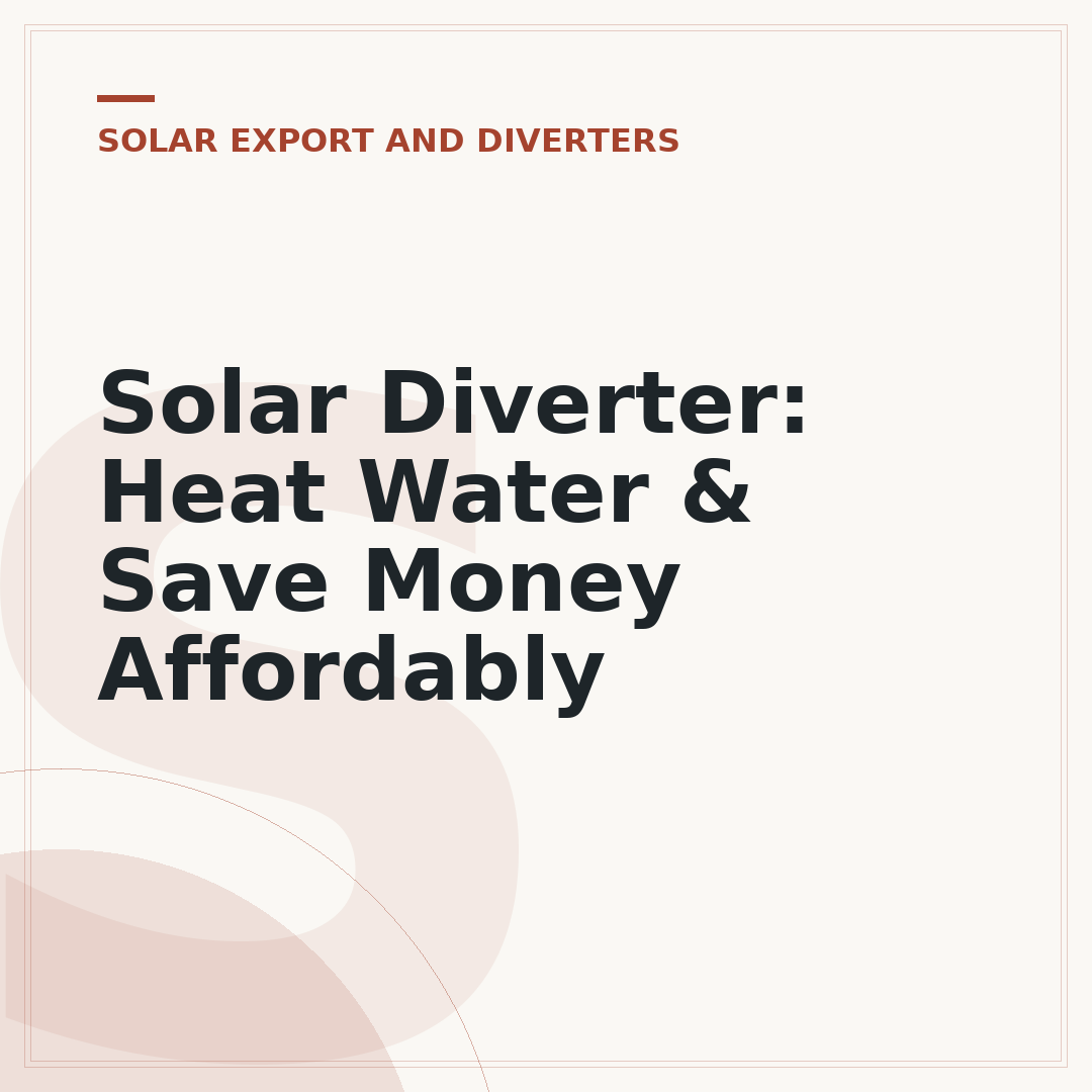 Solar Diverter: Heat Water & Save Money Affordably