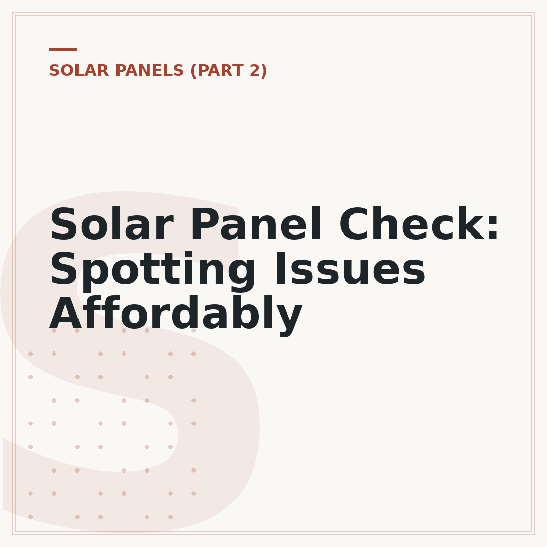 Solar Panel Check: Spotting Issues Affordably