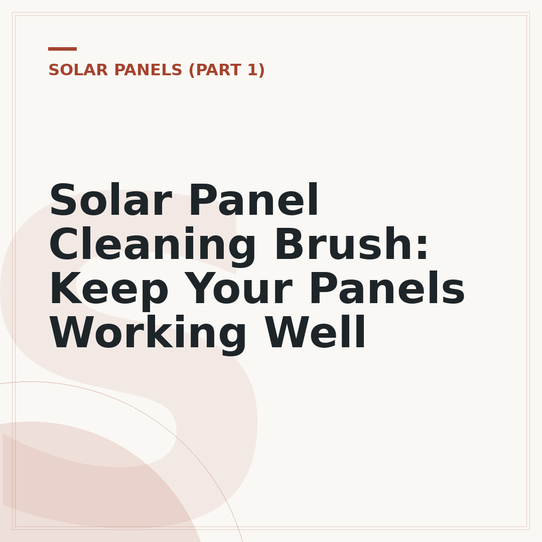 Solar Panel Cleaning Brush: Keep Your Panels Working Well