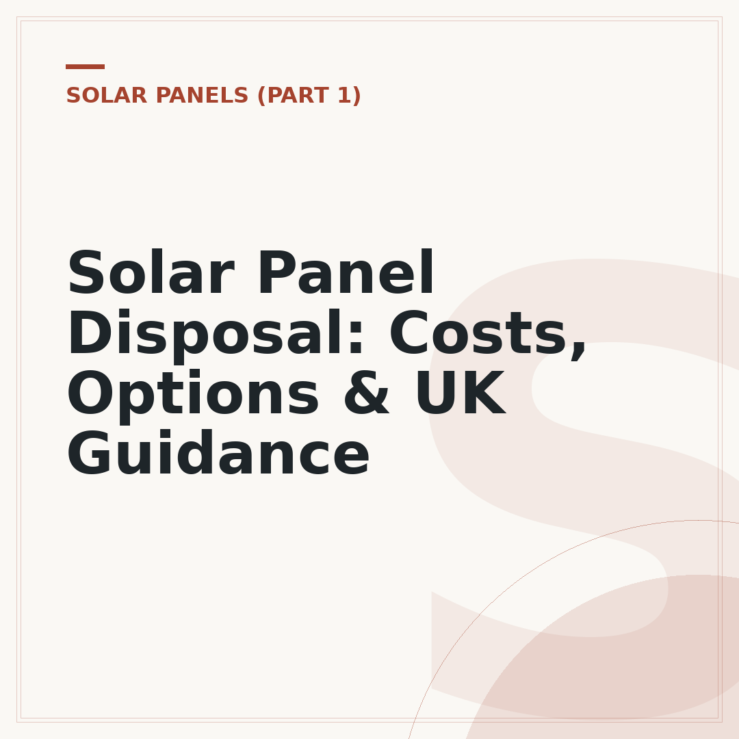 Solar Panel Disposal: Costs, Options & UK Guidance