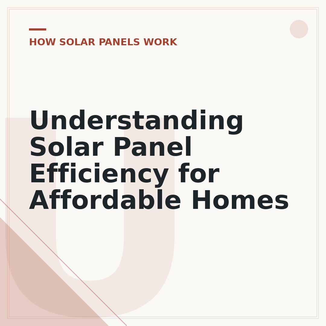 Understanding Solar Panel Efficiency for Affordable Homes