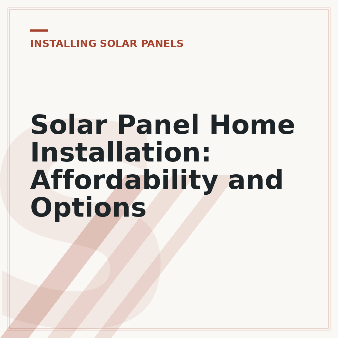 Solar Panel Home Installation: Affordability and Options