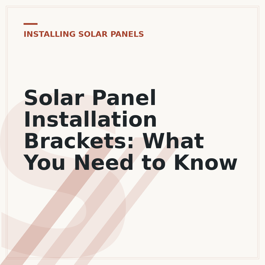 Solar Panel Installation Brackets: What You Need to Know