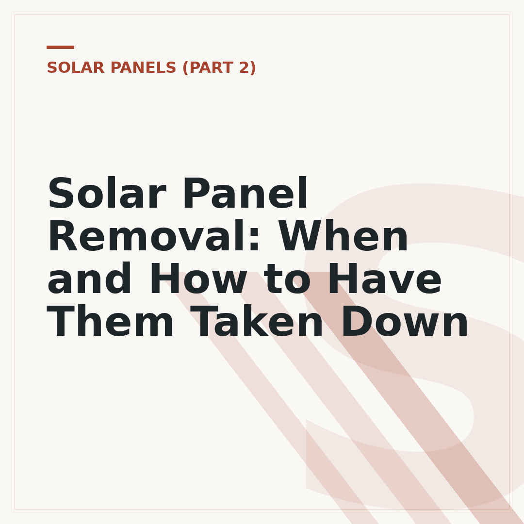 Solar Panel Removal: When and How to Have Them Taken Down