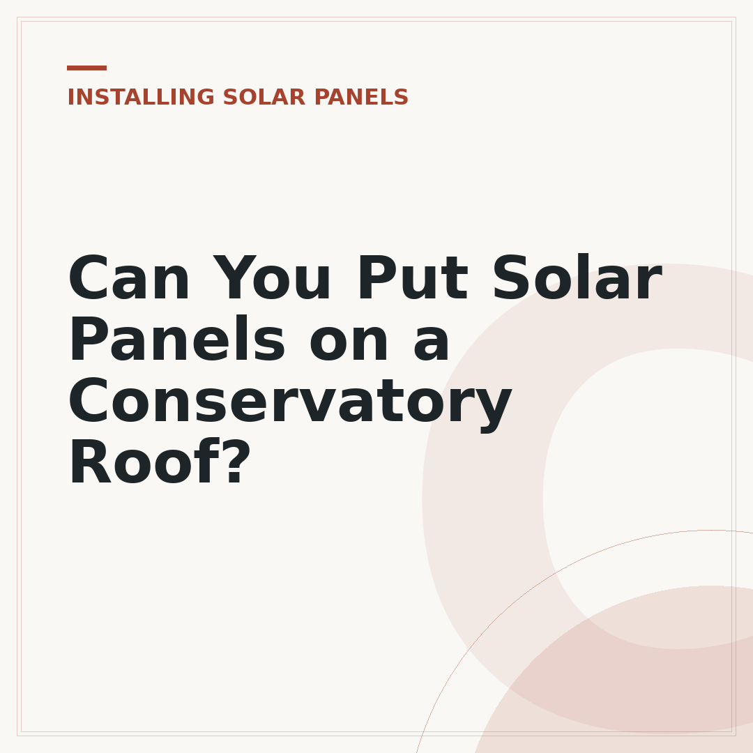 Can You Put Solar Panels on a Conservatory Roof?