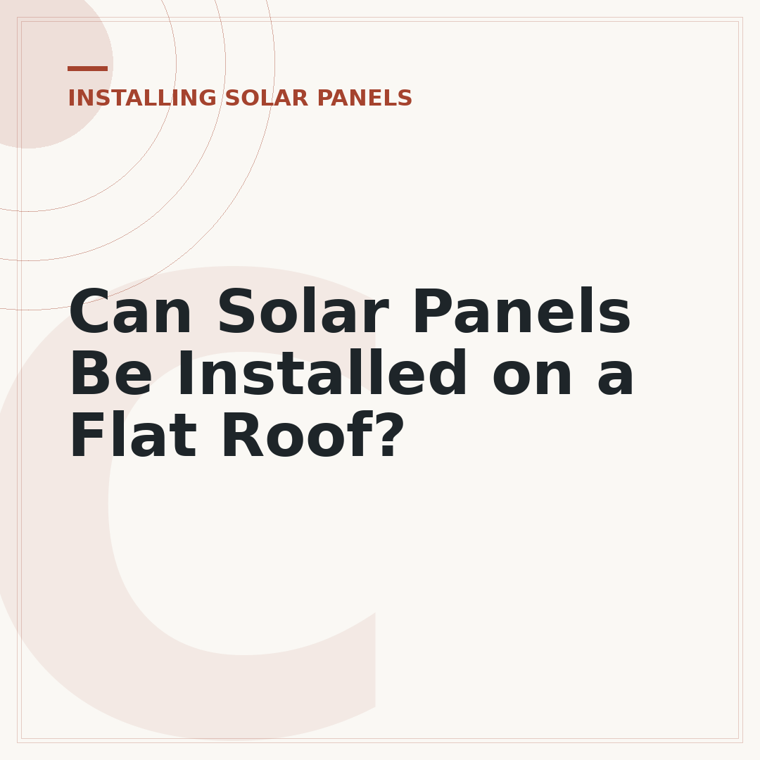 Can Solar Panels Be Installed on a Flat Roof?
