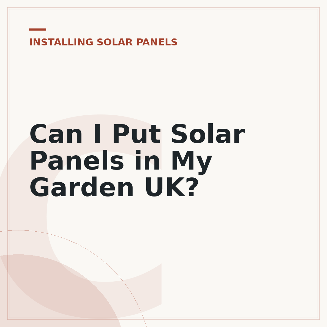 Can I Put Solar Panels in My Garden UK?