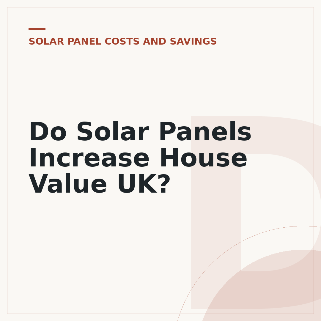 Do Solar Panels Increase House Value UK?