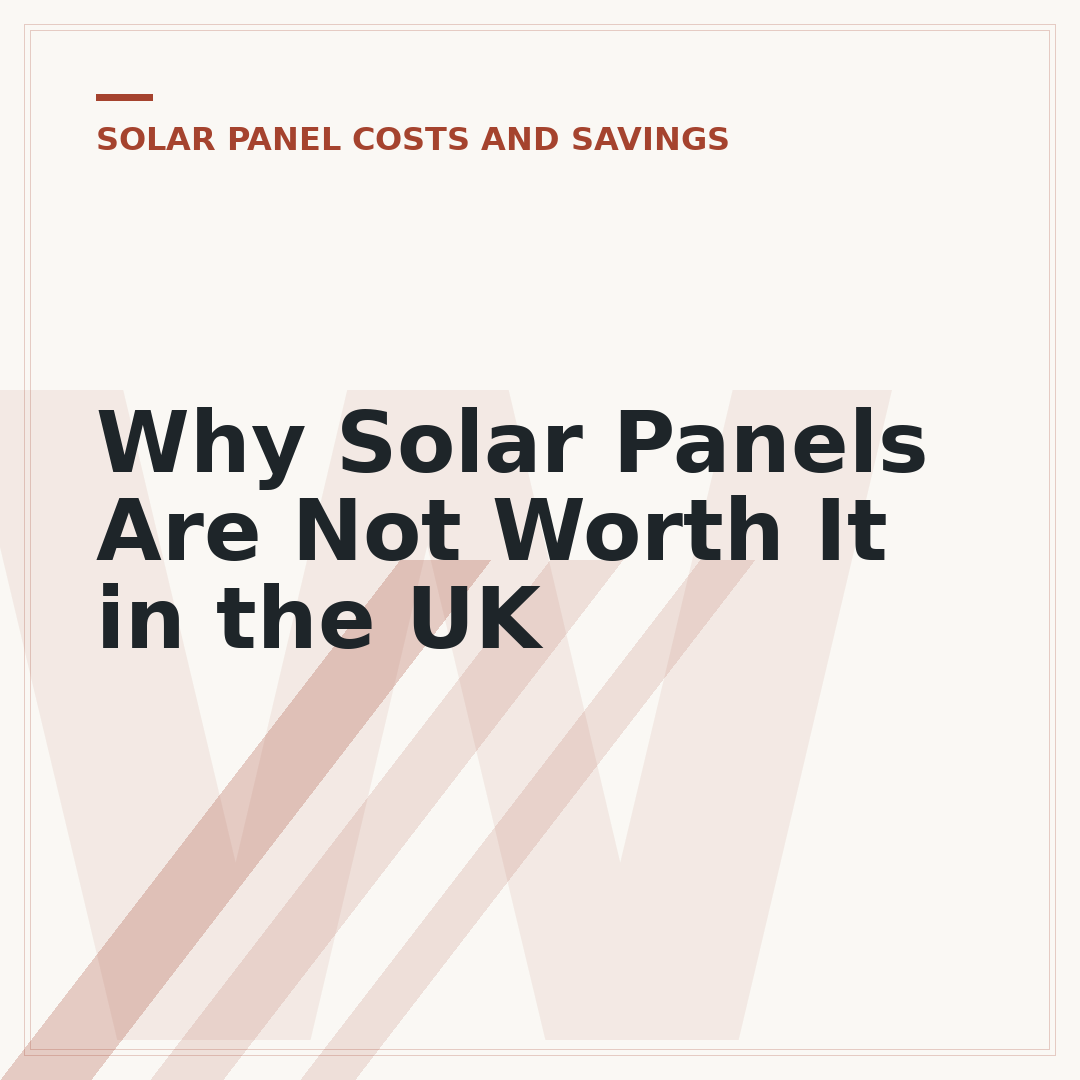 Why Solar Panels Are Not Worth It in the UK