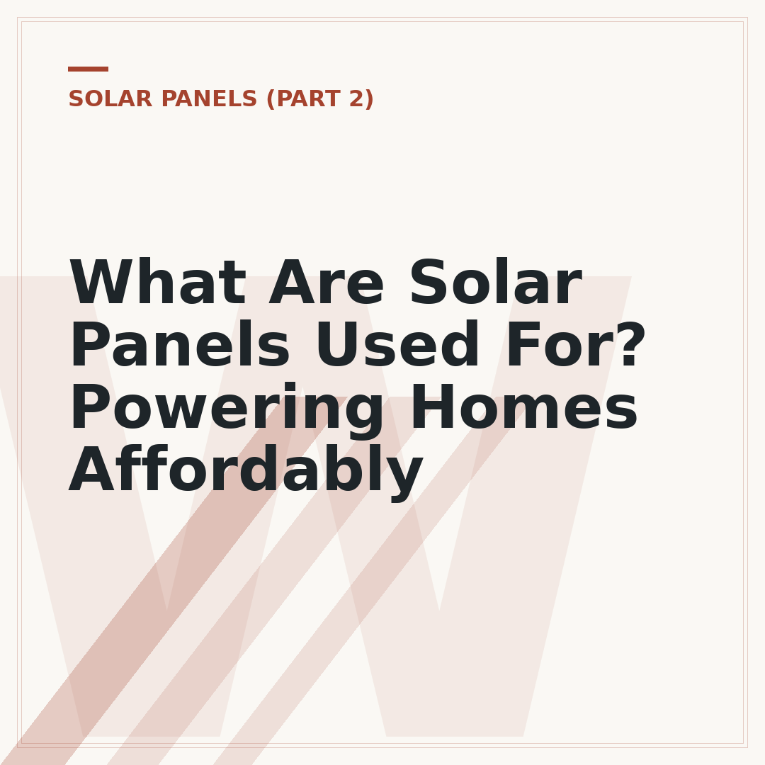 What Are Solar Panels Used For? Powering Homes Affordably