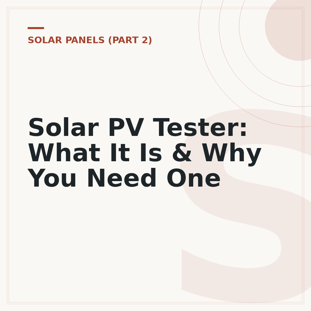 Solar PV Tester: What It Is & Why You Need One