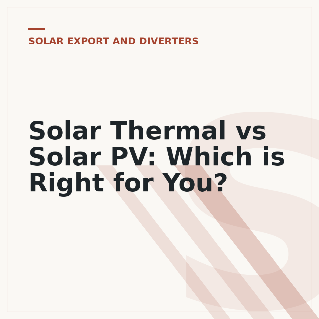 Solar Thermal vs Solar PV: Which is Right for You?