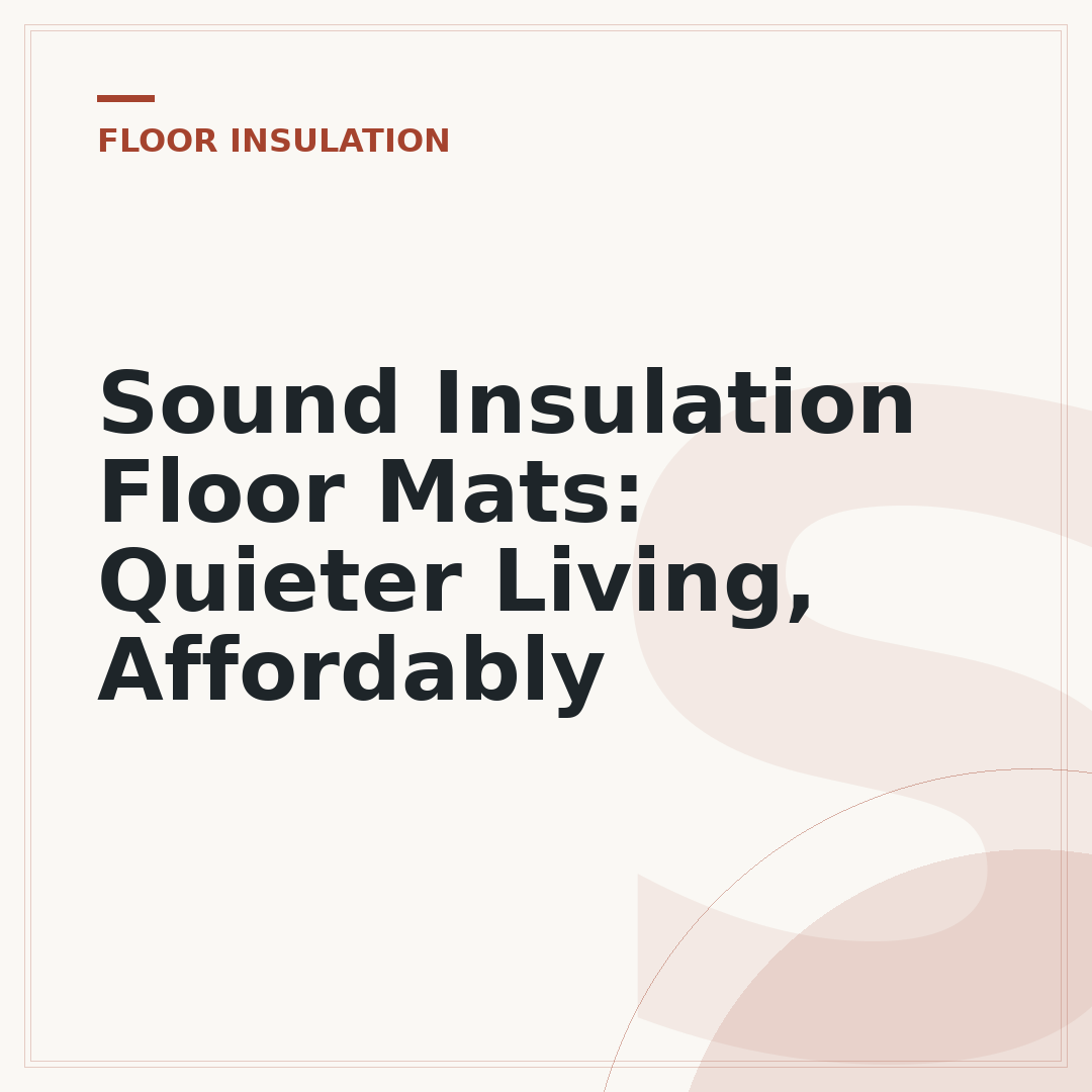 Sound Insulation Floor Mats: Quieter Living, Affordably