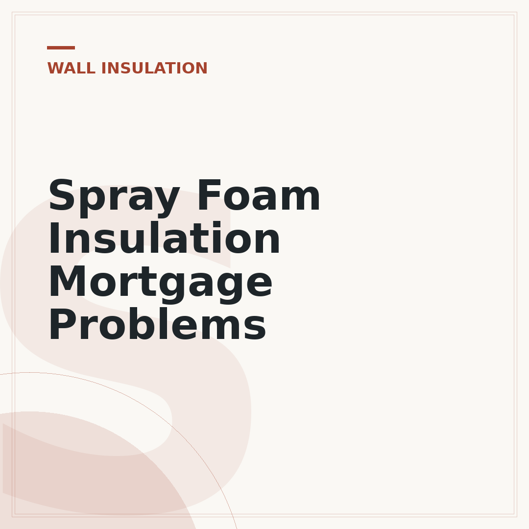 Spray Foam Insulation Mortgage Problems